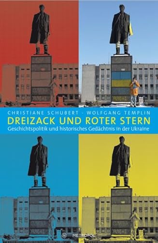 Dreizack und Roter Stern: Geschichtspolitik und historisches Gedächtnis in der Ukraine