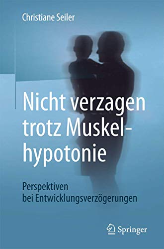 Nicht verzagen trotz Muskelhypotonie: Perspektiven bei Entwicklungsverzögerungen von Springer