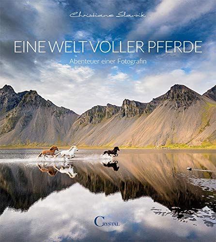 Eine Welt voller Pferde: Abenteuer einer Fotografin von Crystal Verlag GmbH