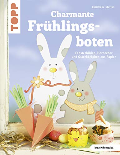 Charmante Frühlingsboten (kreativ.kompakt.): Fensterbilder, Eierbecher und Osterkörbchen aus Papier von TOPP