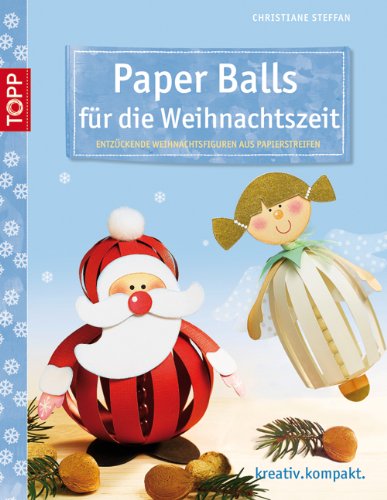 Paper Balls für die Weihnachtszeit: Entzückende Weihnachtsfiguren aus Papierstreifen. Mit Vorlagenbogen und Einsteckhüllen