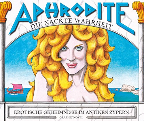 Aphrodite – Die nackte Wahrheit: Erotische Geheimnisse im Antiken Zypern