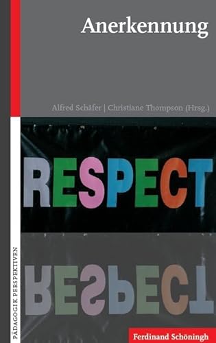 Anerkennung.: Respect (Pädagogik - Perspektiven) von SCHÖNINGH VERLAG IM WESTERMANN SCHULBUCH