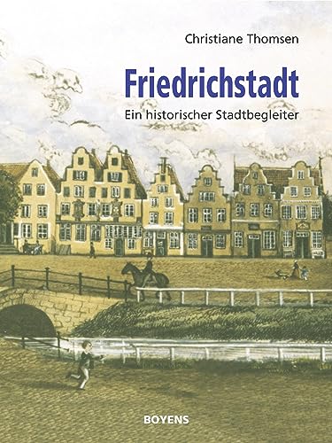 Friedrichstadt: Ein historischer Stadtbegleiter von Boyens Buchverlag