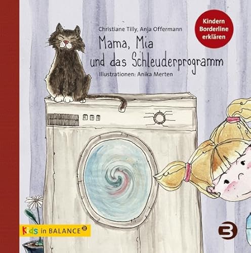 Mama, Mia und das Schleuderprogramm: Kindern Borderline erklären (kids in BALANCE)