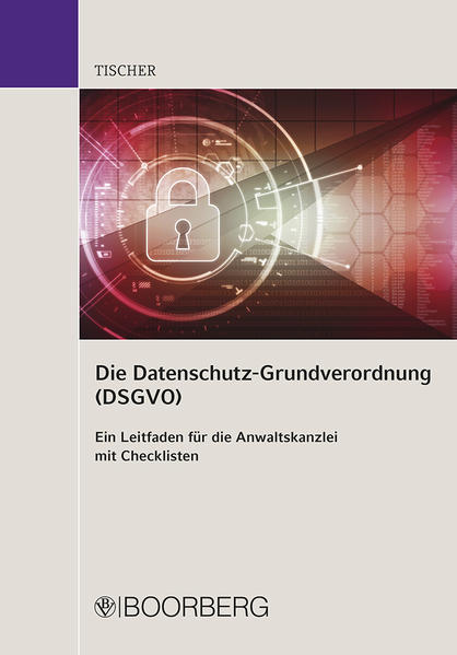 Die Datenschutzgrundverordnung (DSGVO) - Ein Leitfaden für die Anwaltskanzlei von Boorberg R. Verlag