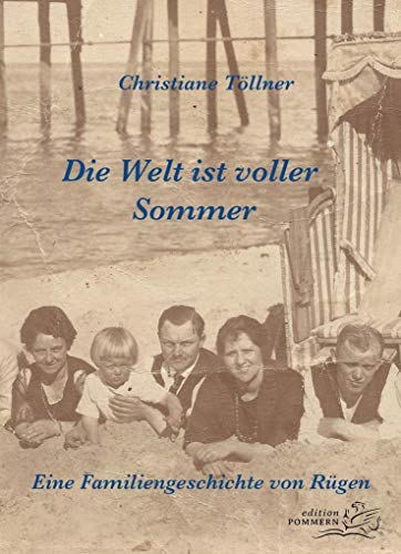 Die Welt ist voller Sommer: Eine Familiengeschichte von Rügen