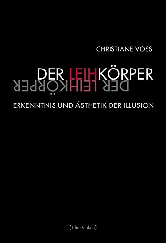 Der Leihkörper. Erkenntnis und Ästhetik der Illusion (Film Denken) von Brill Fink / Wilhelm Fink Verlag