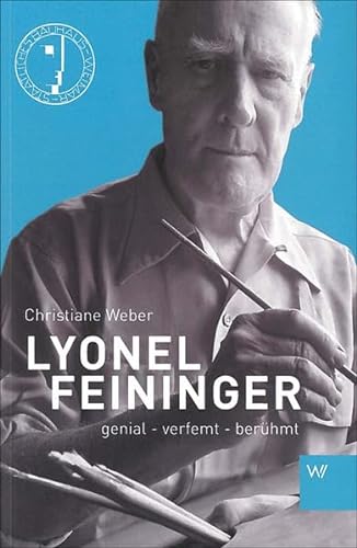Lyonel Feininger: genial - verfemt - berühmt
