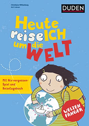 Weltenfänger: Heute reise ich um die Welt: Weltreise von Duden