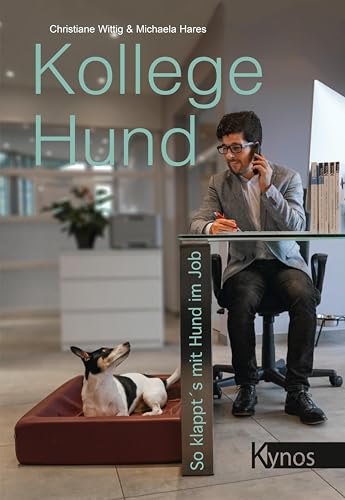 Kollege Hund: So klappt´s mit Hund im Job von Kynos Verlag