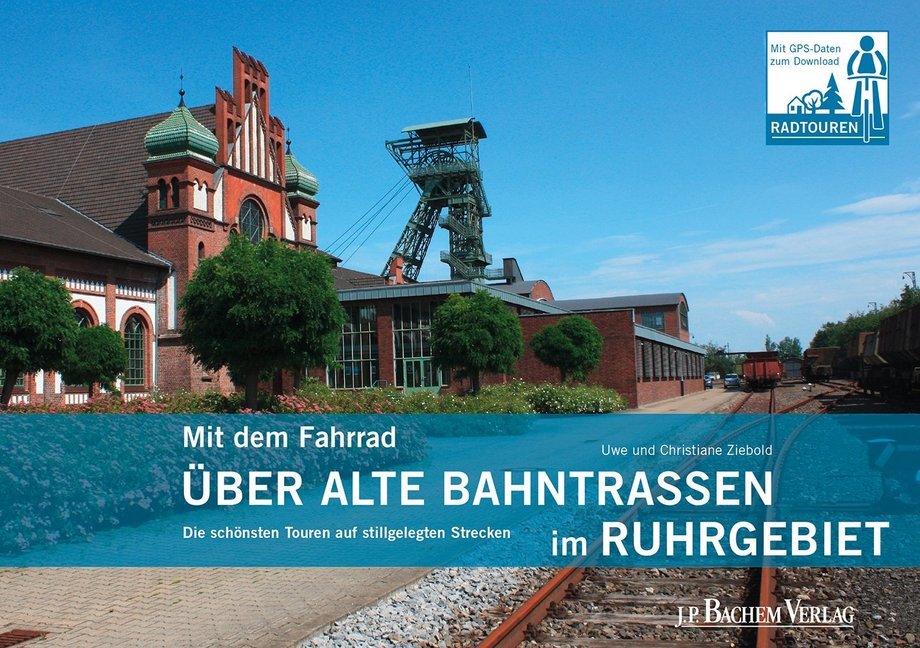 Mit dem Fahrrad über alte Bahntrassen im Ruhrgebiet von Bachem J.P. Editionen
