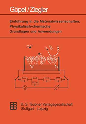 Einführung in die Materialwissenschaften: Physikalisch-chemische Grundlagen und Anwendungen (Teubner Studienbücher Chemie)