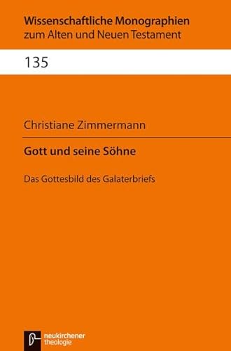 Gott und seine Söhne: Das Gottesbild des Galaterbriefs (Wissenschaftliche Monographien zum Alten und Neuen Testament) von Vandenhoeck & Ruprecht; Neukirchener