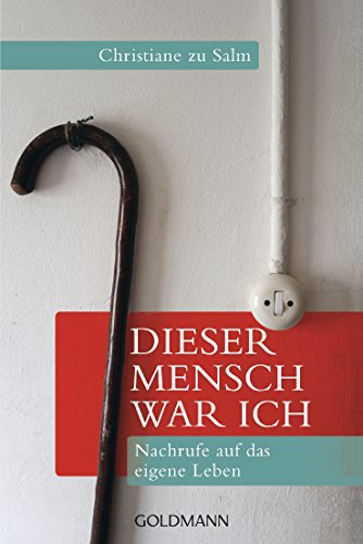 Dieser Mensch war ich: Nachrufe auf das eigene Leben von Goldmann