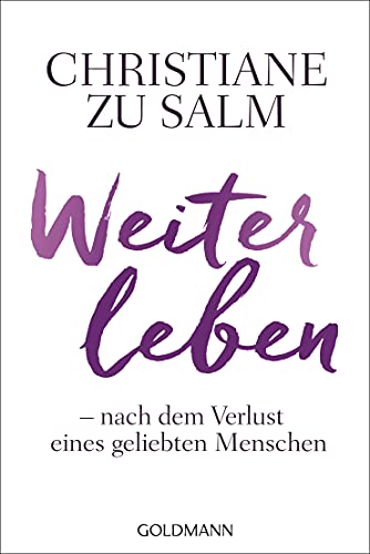 Weiterleben: Nach dem Verlust eines geliebten Menschen von Goldmann