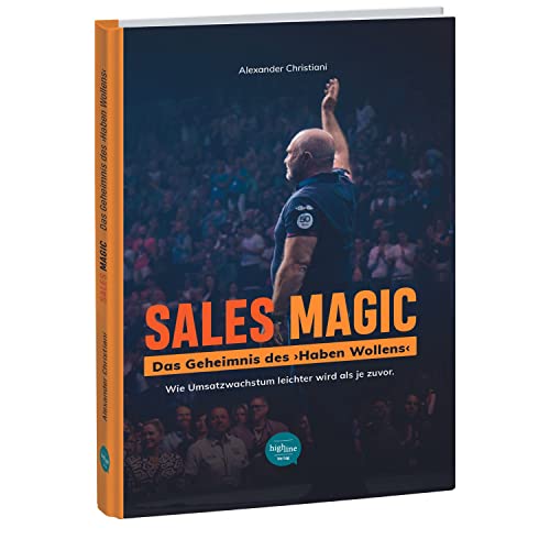 Sales Magic | Das Geheimnis des "Haben Wollens": Wie Umsatzwachstum leichter wird als je zuvor von Highline Verlag