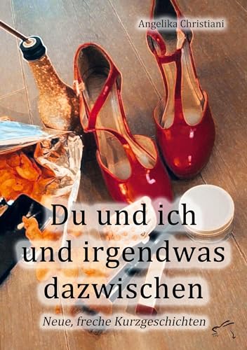 Du und ich und irgendwas dazwischen: Neue, freche Kurzgeschichten Du und ich und irgendwas dazwischen: Neue, freche Kurzgeschichten von Edition Paashaas Verlag EPV