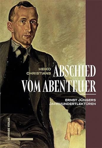 Abschied vom Abenteuer: Ernst Jüngers Jahrhundertlektüren