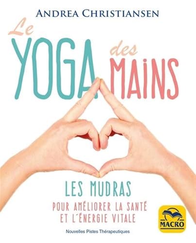 Le yoga des mains: Les mudras pour améliorer la santé et l'énergie vitale von MACRO EDITIONS