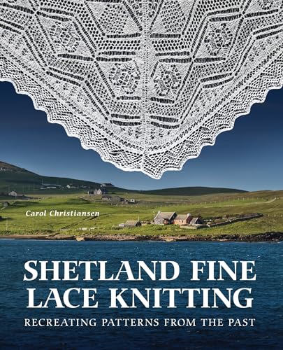 Shetland Fine Lace Knitting: Recreating Patterns from the Past