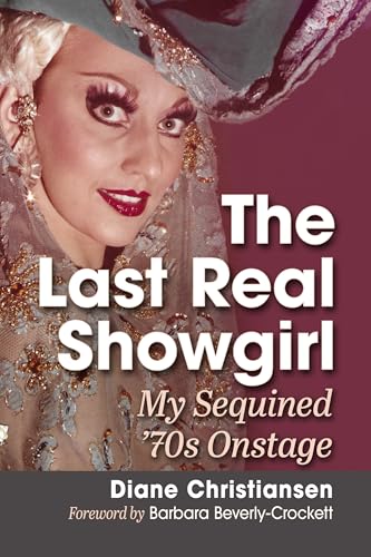 The Last Real Showgirl: My Sequined '70s Onstage von McFarland & Co Inc