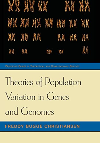 Theories of Population Variation in Genes and Genomes (Princeton Series in Theoretical and Computational Biology)