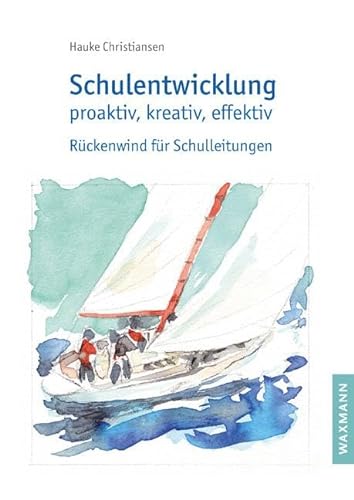 Schulentwicklung proaktiv, kreativ, effektiv: Rückenwind für Schulleitungen von Waxmann Verlag GmbH