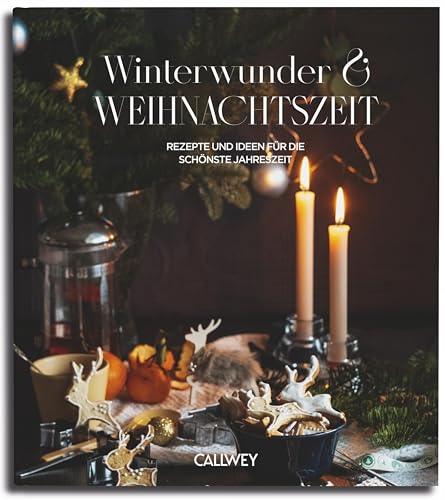 Winterwunder und Weihnachtszeit: Rezepte und Ideen für die schönste Jahreszeit