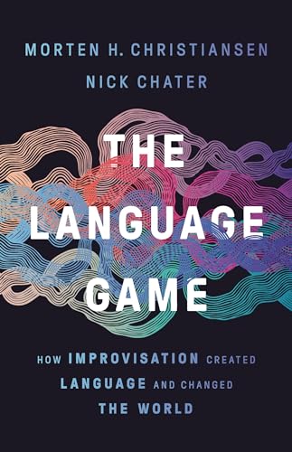 The Language Game: How Improvisation Created Language and Changed the World von Basic Books