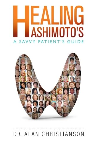 Healing Hashimoto's: A Savvy Patient's Guide