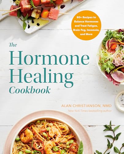 The Hormone Healing Cookbook: 80+ Recipes to Balance Hormones and Treat Fatigue, Brain Fog, Insomnia, and More