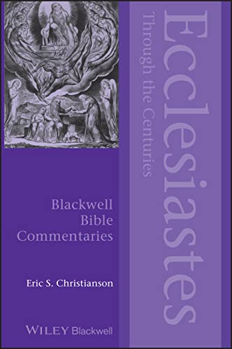 Ecclesiastes Through the Centuries (Blackwell Bible Commentaries)