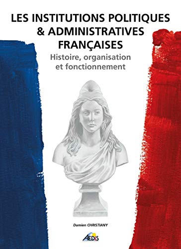 INSFRA - Les institutions politiques et administratives françaises: Histoire, organisation et fonctionnement von AEDIS