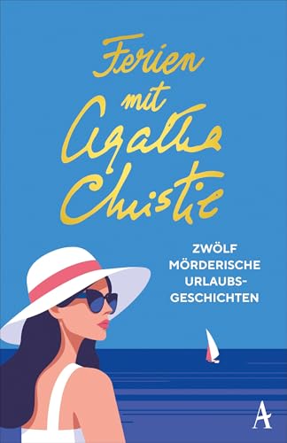 Ferien mit Agatha Christie: Zwölf mörderische Urlaubsgeschichten | Die spannendsten Sommer-Kurzkrimis der Queen of Crime - DAS Buch für den Sommerurlaub Ferien mit Agatha Christie: Zwölf mörderische Urlaubsgeschichten | Die spannendsten Sommer-Kurzkrimis der Queen of Crime - DAS Buch für den Sommerurlaub