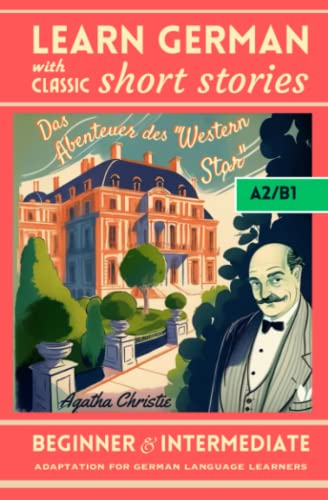 Learn German with Classic Short Stories: Das Abenteuer Des "Western Star" by Agatha Christie, Adaptation for Beginner and Intermediate A2/B1 level, German Short Stories with Detective Learn German with Classic Short Stories: Das Abenteuer Des "Western Star" by Agatha Christie, Adaptation for Beginner and Intermediate A2/B1 level, German Short Stories with Detective