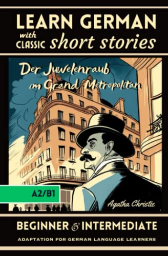 Learn German with Classic Short Stories: "Der Juwelenraub im Grand Metropolitan" by Agatha Christie; Adaptation for Beginner and Intermediate A2/B1 level, German Short Stories with Detective von Independently published