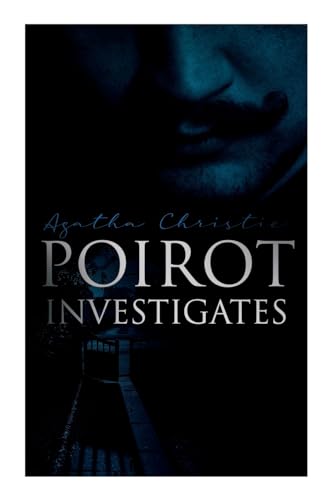Poirot Investigates: 30 Cases of the Most Famous Belgian Detective Poirot Investigates: 30 Cases of the Most Famous Belgian Detective