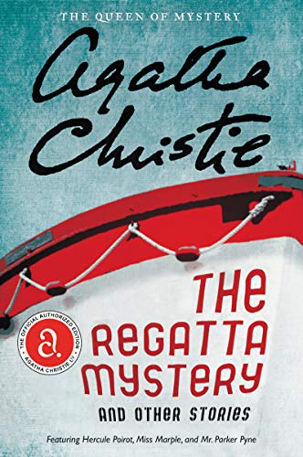 The Regatta Mystery and Other Stories: Featuring Hercule Poirot, Miss Marple, and Mr. Parker Pyne (Agatha Christie Collection)