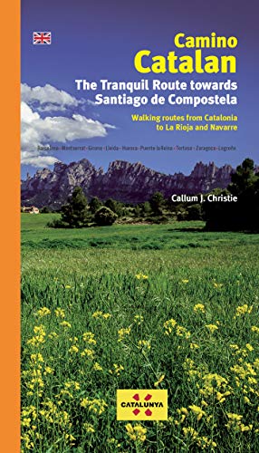 Camino Catalan. The Tranquil Route towards Santiago de Compostela: The Tranquil Route Towards Santiago de Compstela von Editorial Piolet