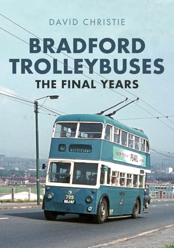 Bradford Trolleybuses: The Final Years von Amberley Publishing