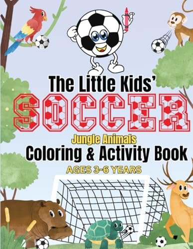 Little Kids' Soccer Jungle Animals Coloring and Activity Book: Ages 3 - 6 Years von Independently published
