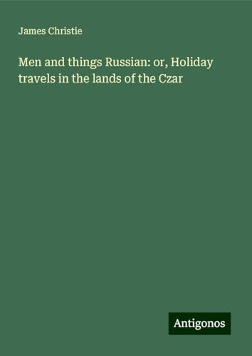 Men and things Russian: or, Holiday travels in the lands of the Czar