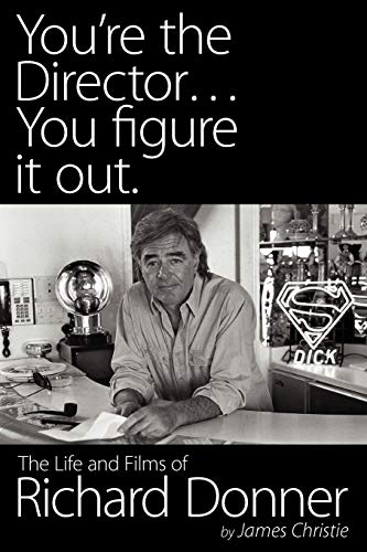 You're the Director...You Figure It Out. the Life and Films of Richard Donner von BearManor Media