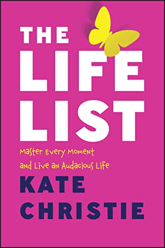 The Life List: Master Every Moment and Live an Audacious Life von John Wiley & Sons Australia Ltd