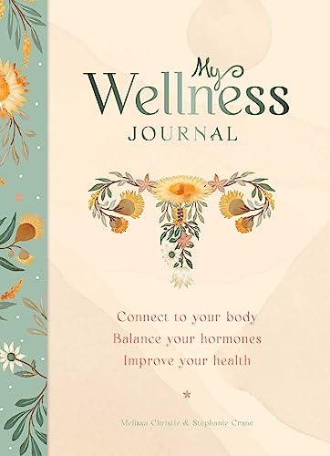 My Wellness Journal: Connect to Your Body, Balance Your Hormones, Improve Your Health von Rockpool Publishing