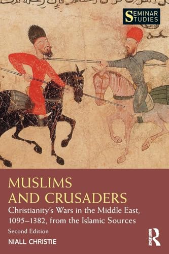 Muslims and Crusaders: Christianity's Wars in the Middle East, 1095-1382, from the Islamic Sources (Seminar Studies) von Routledge