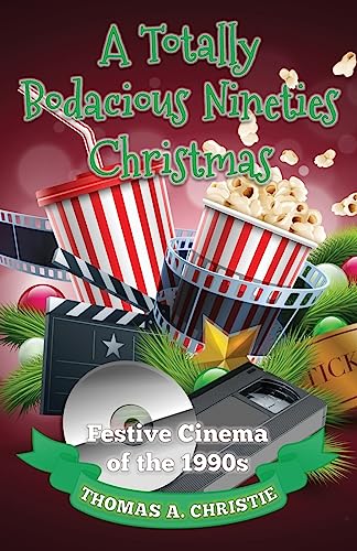 A Totally Bodacious Nineties Christmas: Festive Cinema of the 1990s von Extremis Publishing Ltd.