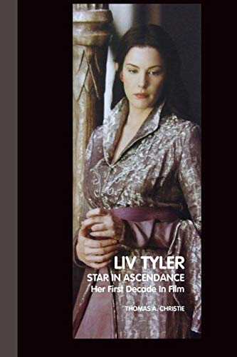 Liv Tyler: Star In Ascendance: Her First Decade In Film Liv Tyler: Star In Ascendance: Her First Decade In Film von Crescent Moon Publishing
