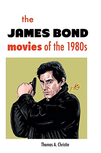 The James Bond Movies of the 1980s von Crescent Moon Publishing
